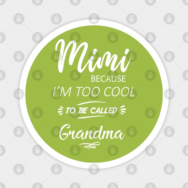 MiMi Because I'm Too Cool To Be Called Grandmother / funny gift  / grandma gift / mimi gift /funny women's tee Magnet by DonVector